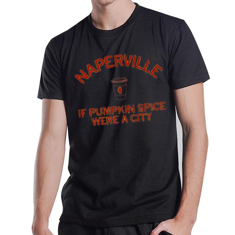 Naperville If Pumpkin Spice Were A City T-Shirt