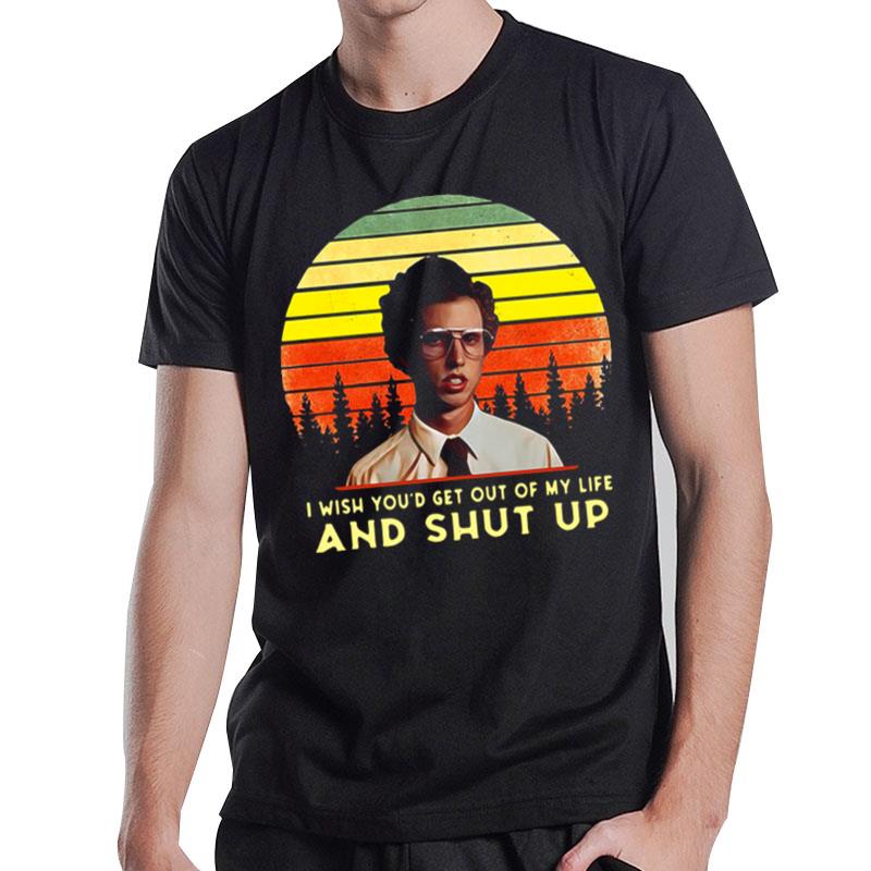 Napoleon Dynamite I Wish You'D Get Out Of My Life And Shut Up Retro T-Shirt