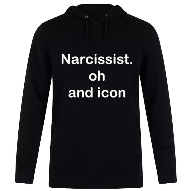 Narcissist Oh And Icon Hoodie