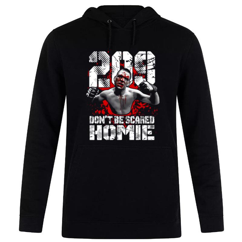 Nate Diaz 209 Don'T Be Scared Homie Nate Diaz Hoodie