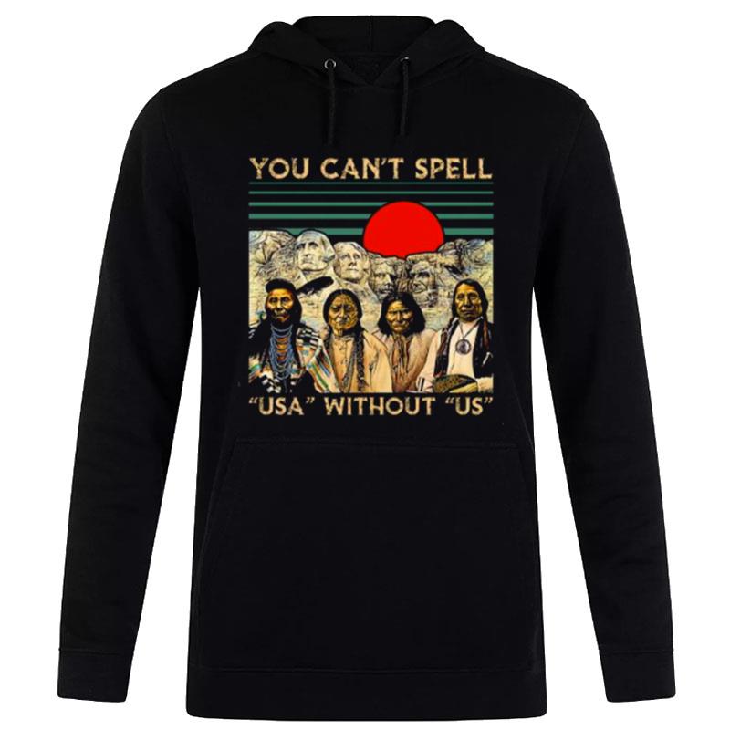 Native America You Can'T Spell Us Without Us Vintage Hoodie