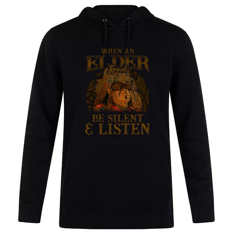 Native American When An Elder Speak Be Silent And Listen Hoodie