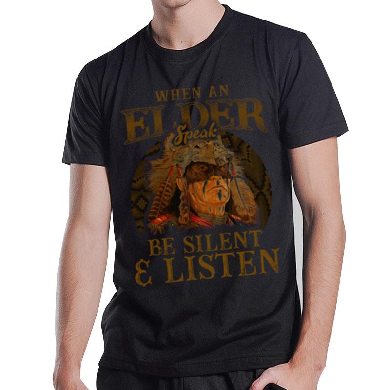 Native American When An Elder Speak Be Silent And Listen T-Shirt