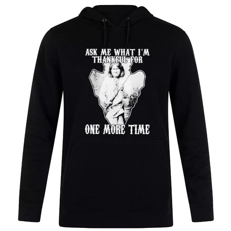 Native Ask Me Thankful For One More Time Hoodie