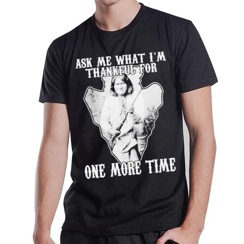 Native Ask Me Thankful For One More Time T-Shirt