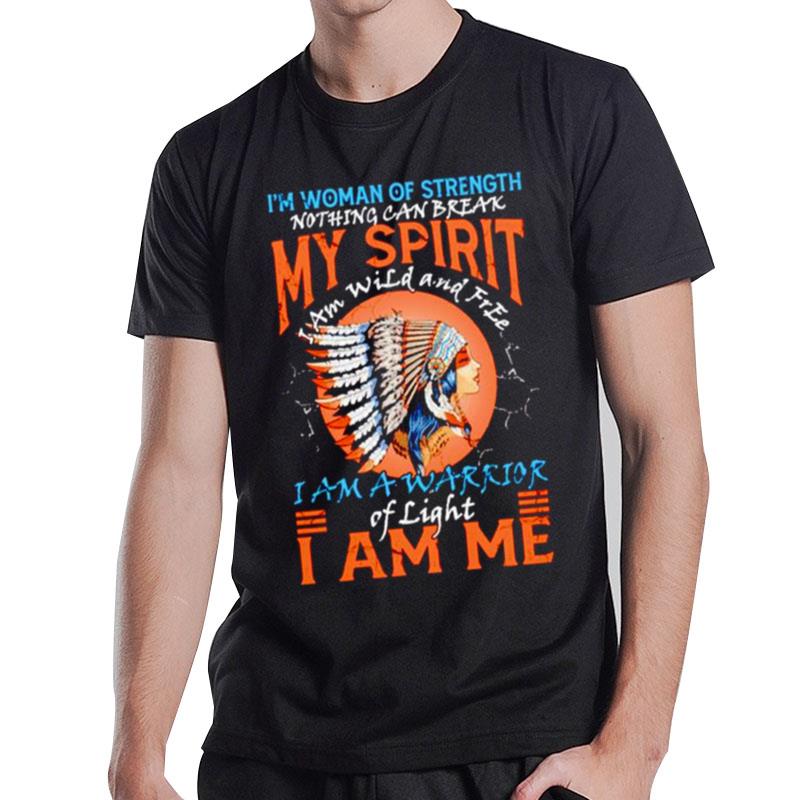 Native I'M Woman Of Strength Nothing Can Break My Spiri T-Shirt