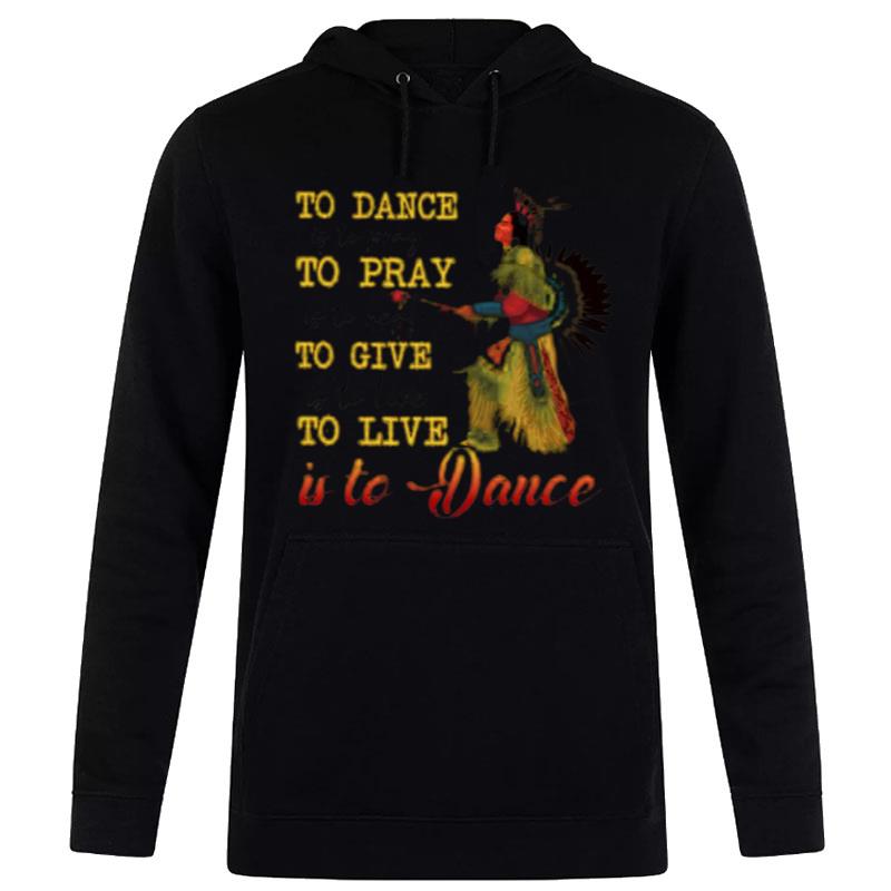 Native To Dance To Pray To Give To Live Is To Dance Hoodie