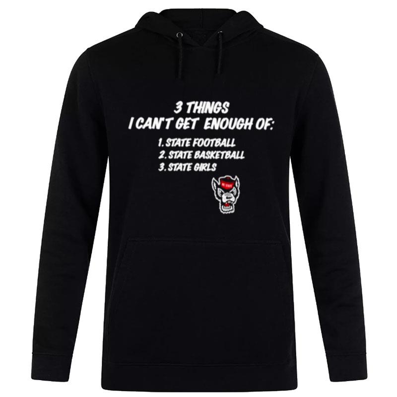 Nc State Wolfpack 3 Things I Can'T Get Enough Of State Football State Basketball State Girls Hoodie