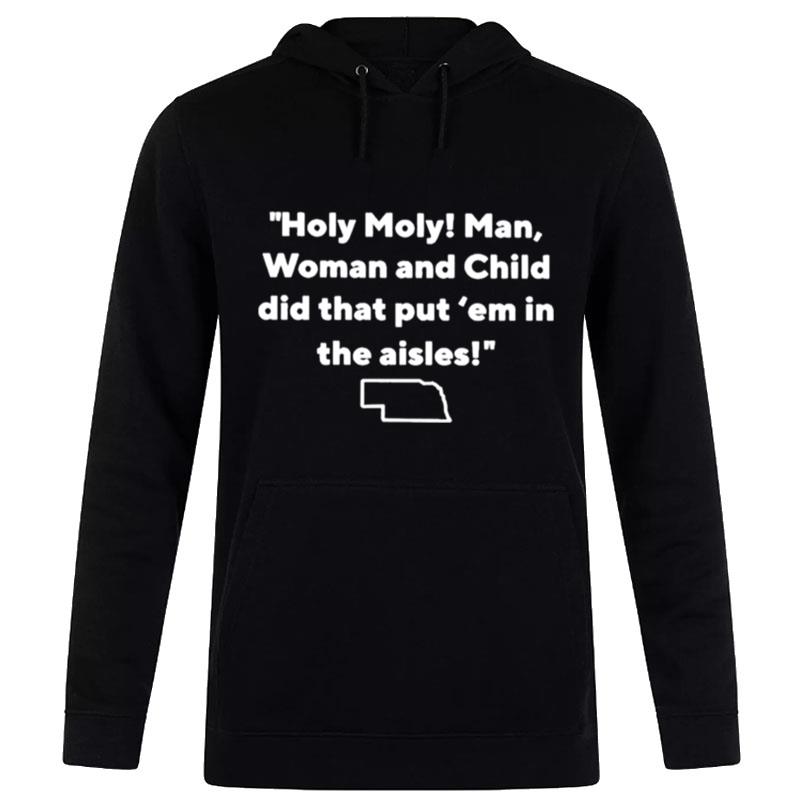 Nebraska Holy Moly Man Woman And Child Did That Put 'Em In The Aisles Hoodie