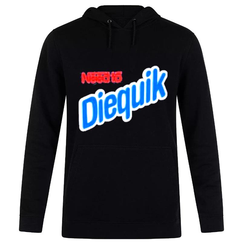 Need To Diequik Hoodie