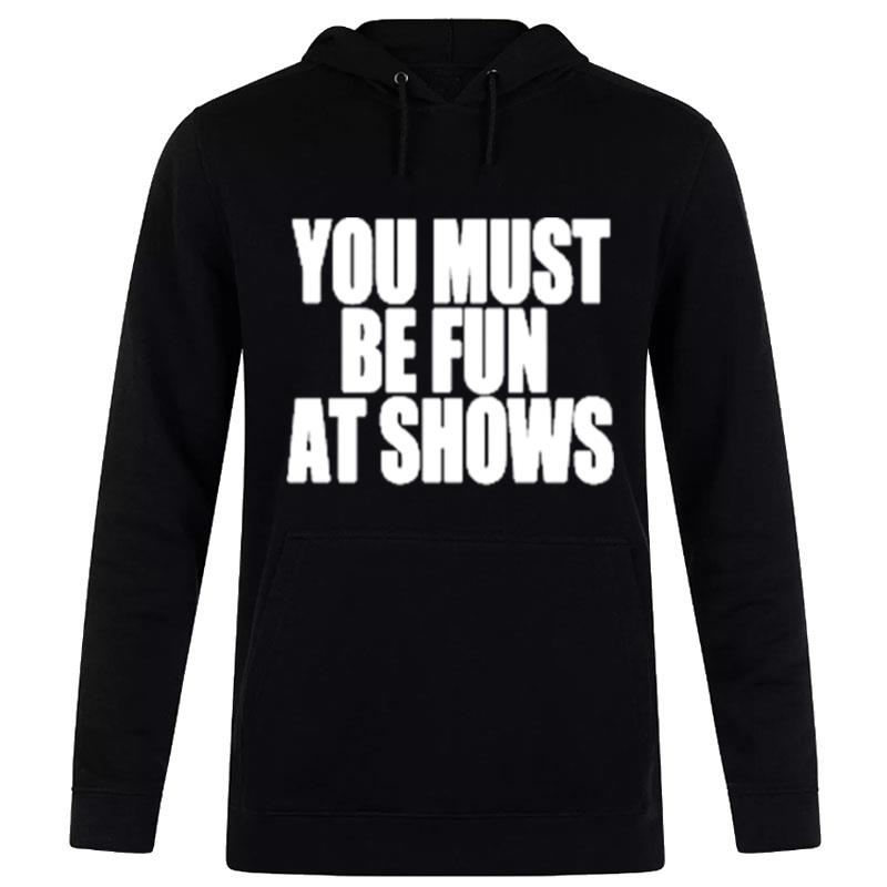 Neopunkfm Merch You Must Be Fun At Shows Hoodie