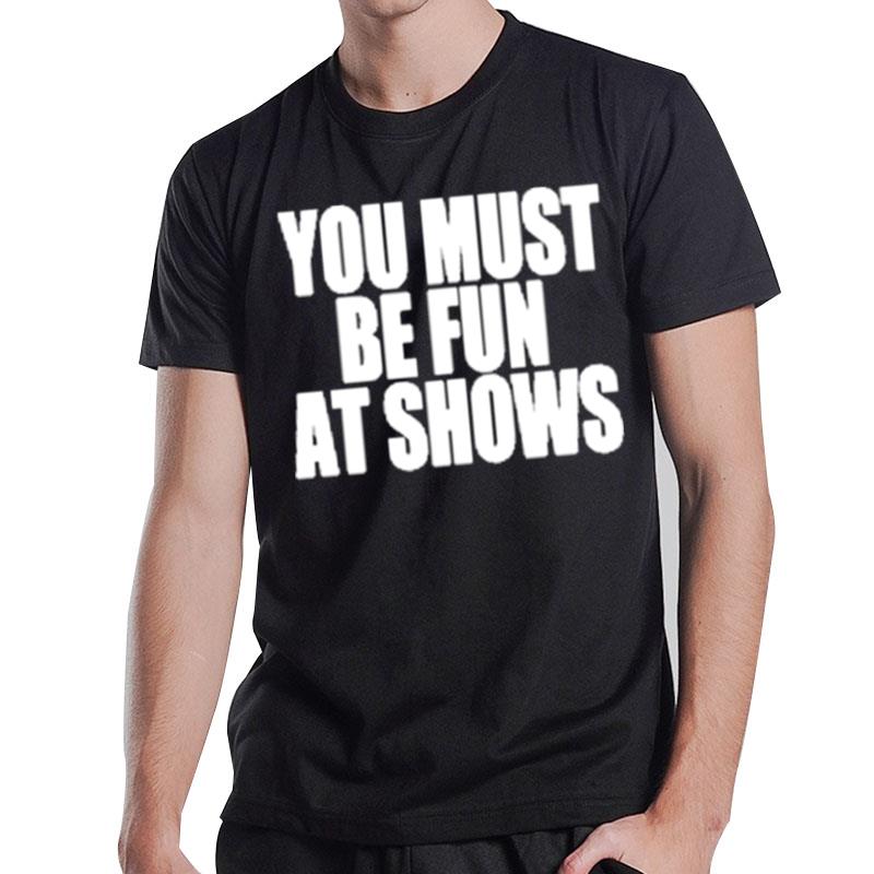 Neopunkfm Merch You Must Be Fun At Shows T-Shirt