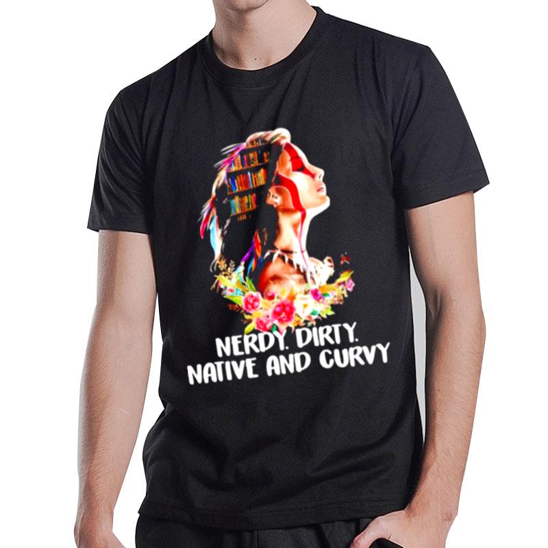 Nerdy Dirty Native And Curvy T-Shirt