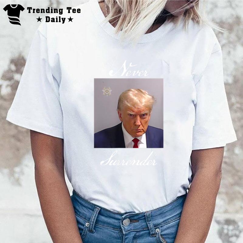 Never Surrender Trump Mug Shot T-Shirt