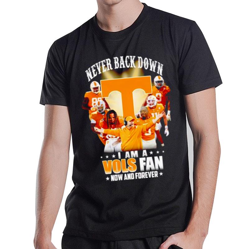 Never Back Down I Am A Vols Fan Now And Forever T-Shirt