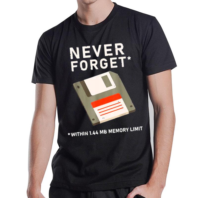 Never Forget Within 1.44 Mb Memory Limi T-Shirt