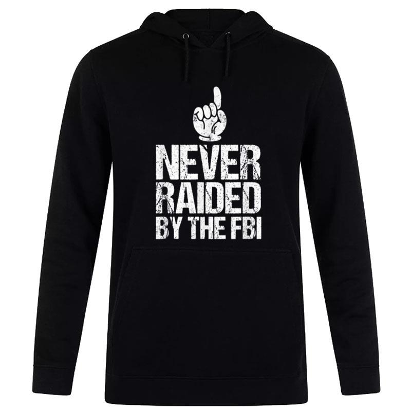 Never Raided By The Fbi Democrat Trump Raid Hoodie