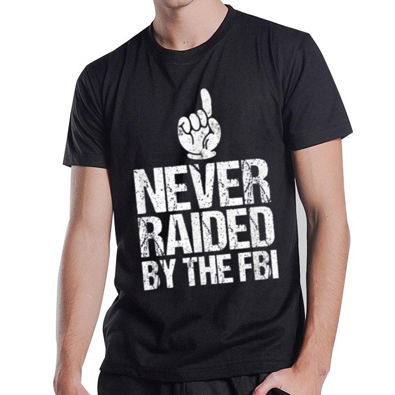 Never Raided By The Fbi Democrat Trump Raid T-Shirt