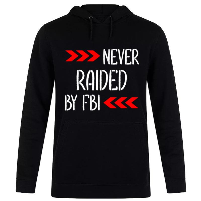 Never Raided By The Fbi Trump Hoodie
