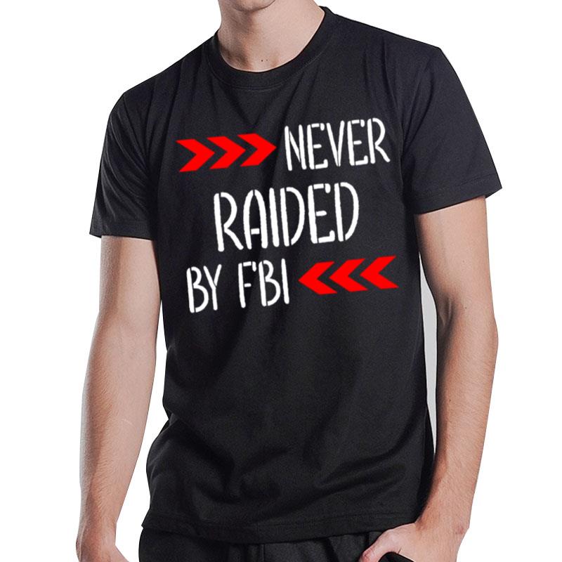 Never Raided By The Fbi Trump T-Shirt