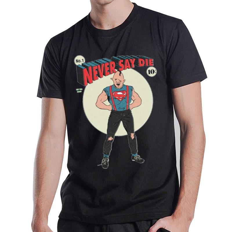 Never Say Die Funny Cartoon Design The Gonies T-Shirt