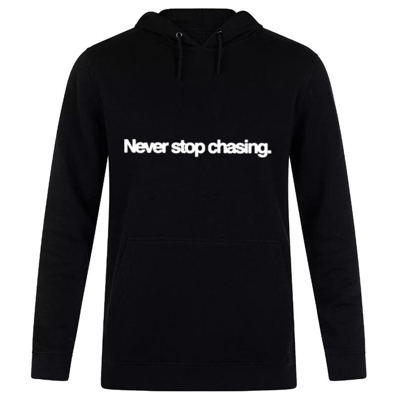 Never Stop Chasing Hoodie