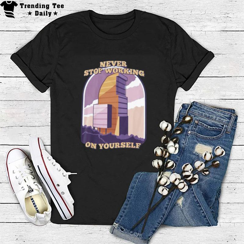 Never Stop Working On Yourself T-Shirt