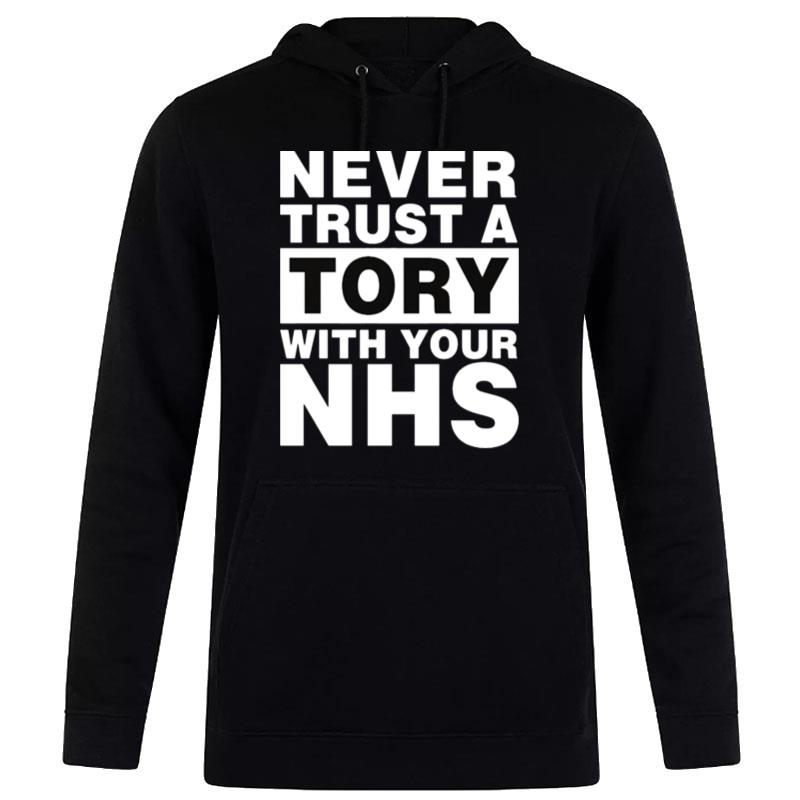 Never Trust A Tory With Your Nhs Hoodie