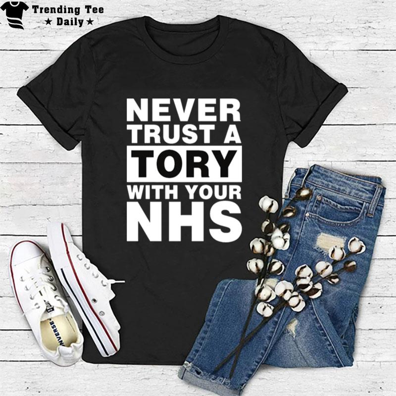 Never Trust A Tory With Your Nhs T-Shirt