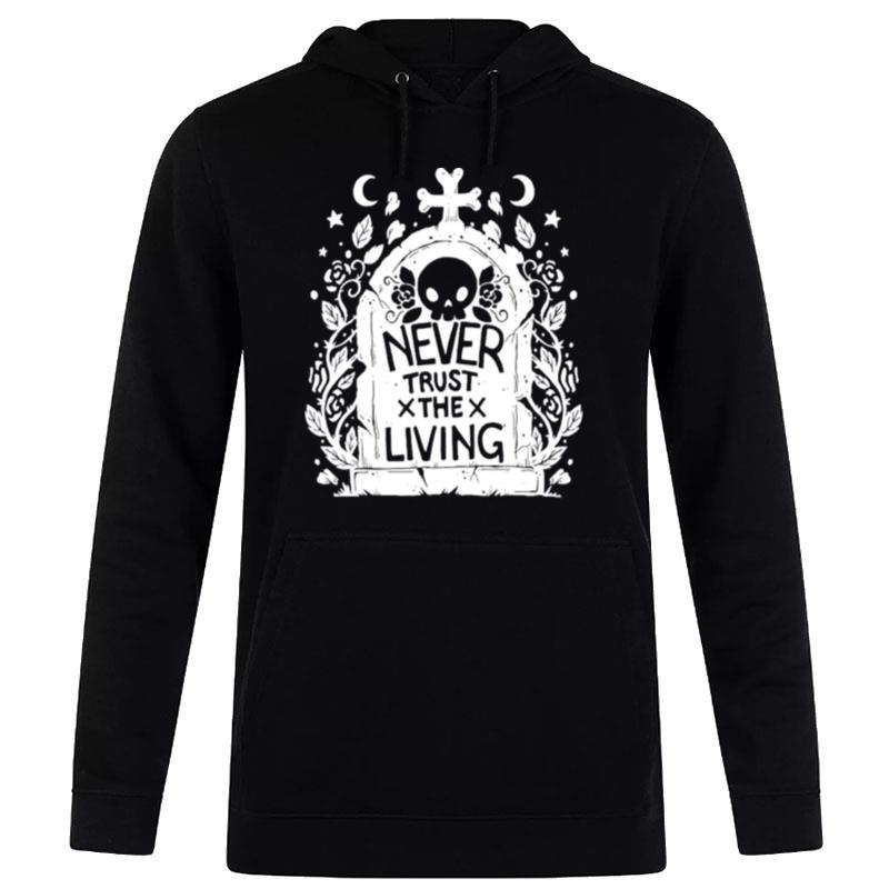 Never Trust The Living Skull Hoodie