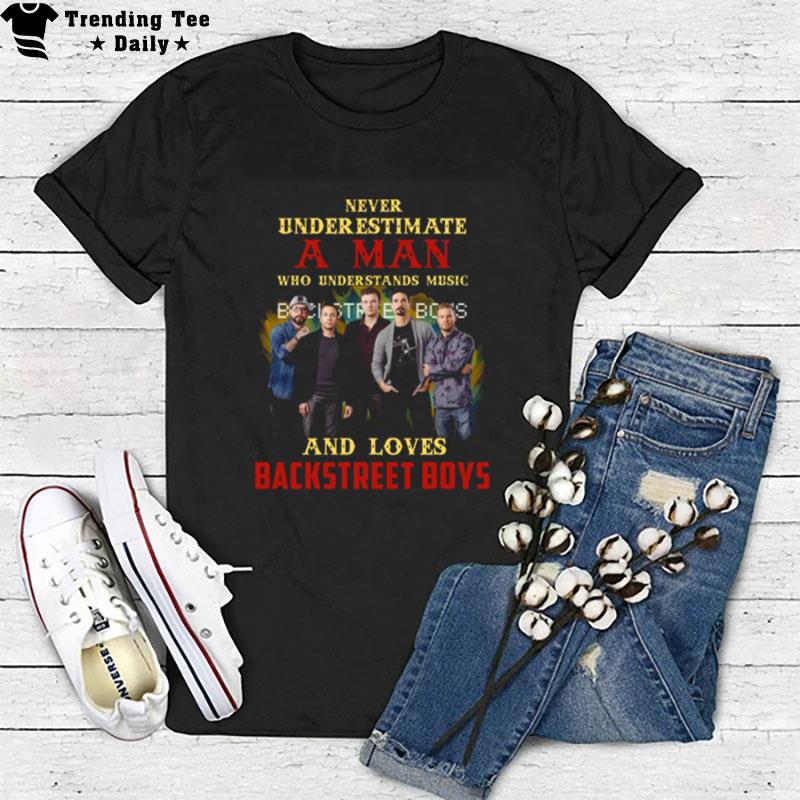 Never Underestimate A Man Who Loves Bsb Backstreet Boys T-Shirt