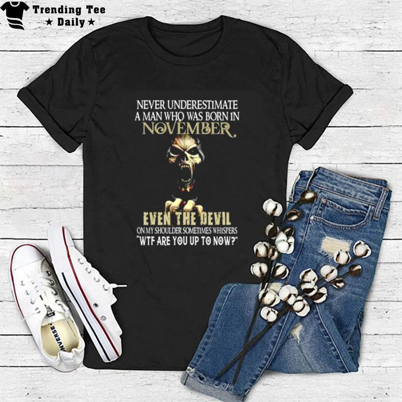 Never Underestimate A Man Who Was Born In November T-Shirt