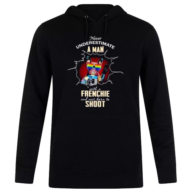 Never Underestimate A Man With A Frenchie And Was Born To Shoo Hoodie