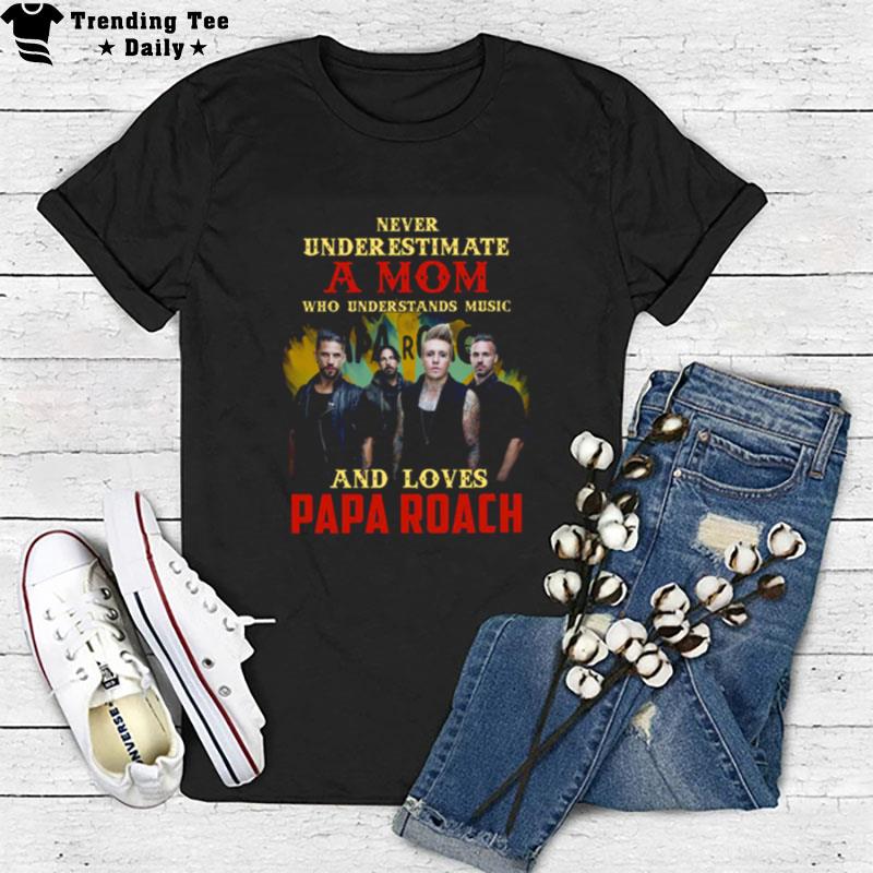 Never Underestimate A Mom Who Loves Papa Roach T-Shirt