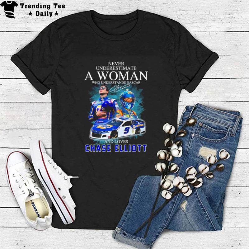 Never Underestimate A Woman And Loves Chase Elliott Nascar 2022 Signatures T-Shirt