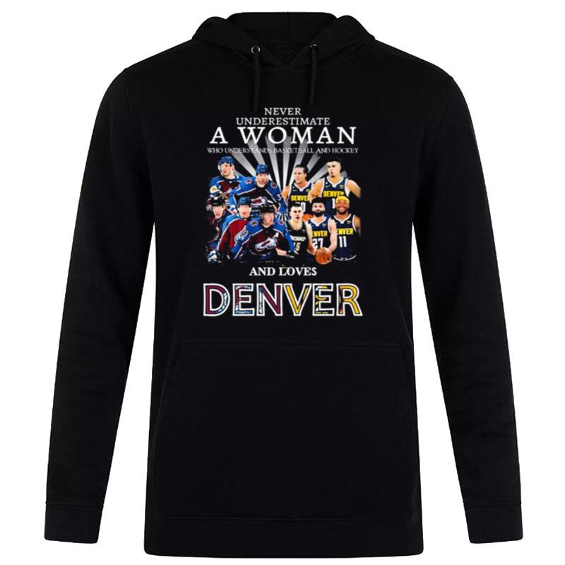 Never Underestimate A Woman Team Colorado Avalanche And Denver And Love Denver Hoodie