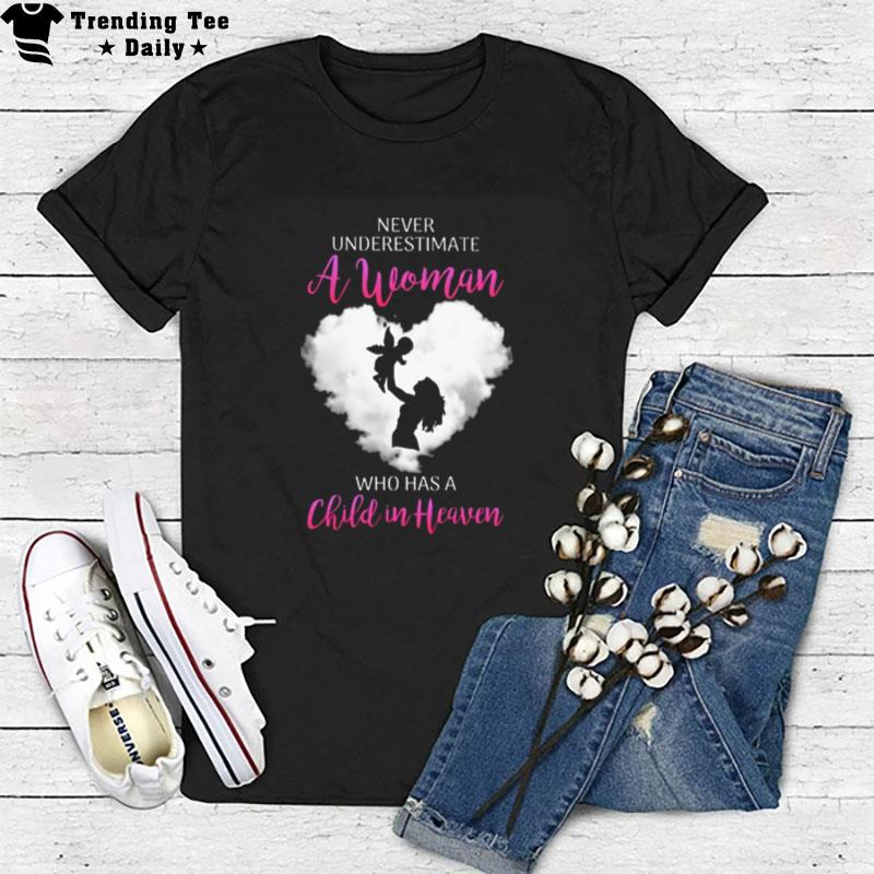 Never Underestimate A Woman Who Has A Child In Heaven T-Shirt