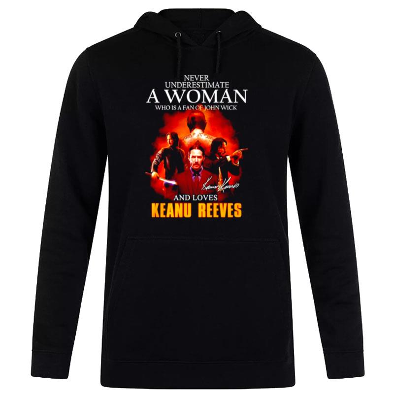 Never Underestimate A Woman Who Is A Fan Of John Wick And Loves Keanu Reeves Signature Hoodie