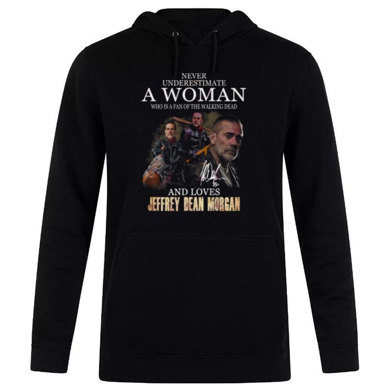 Never Underestimate A Woman Who Is A Fan Of The Walking Dead And Loves Jeffrey Dean Morgan Hoodie