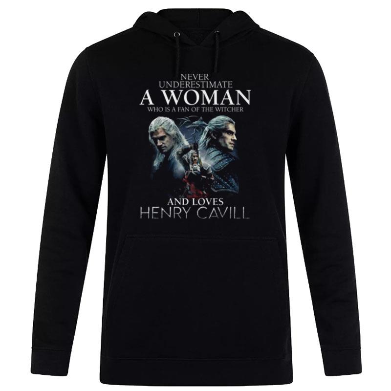 Never Underestimate A Woman Who Is A Fan Of The Witcher And Loves Henry Cavill Hoodie