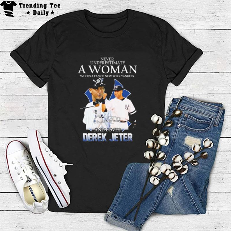 Never Underestimate A Woman Who Is Fan New York Yankees And Loves Derek Jeter T-Shirt