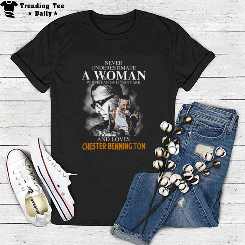 Never Underestimate A Woman Who Is Fan Of Linkin Park And Loves Chester Bennington T-Shirt