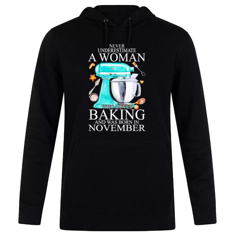 Never Underestimate A Woman Who Loves Baking And Was Born In November Hear Hoodie