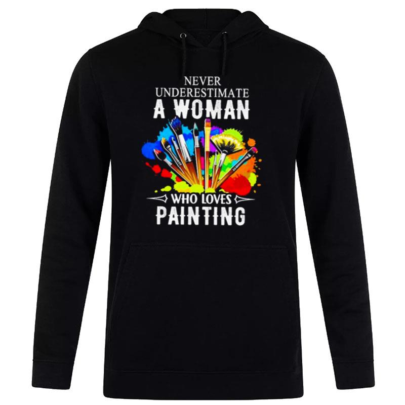 Never Underestimate A Woman Who Loves Painting Hoodie