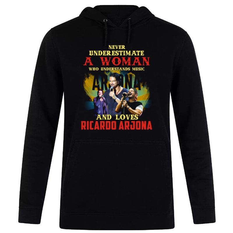 Never Underestimate A Woman Who Loves Ricardo Arjona Hoodie