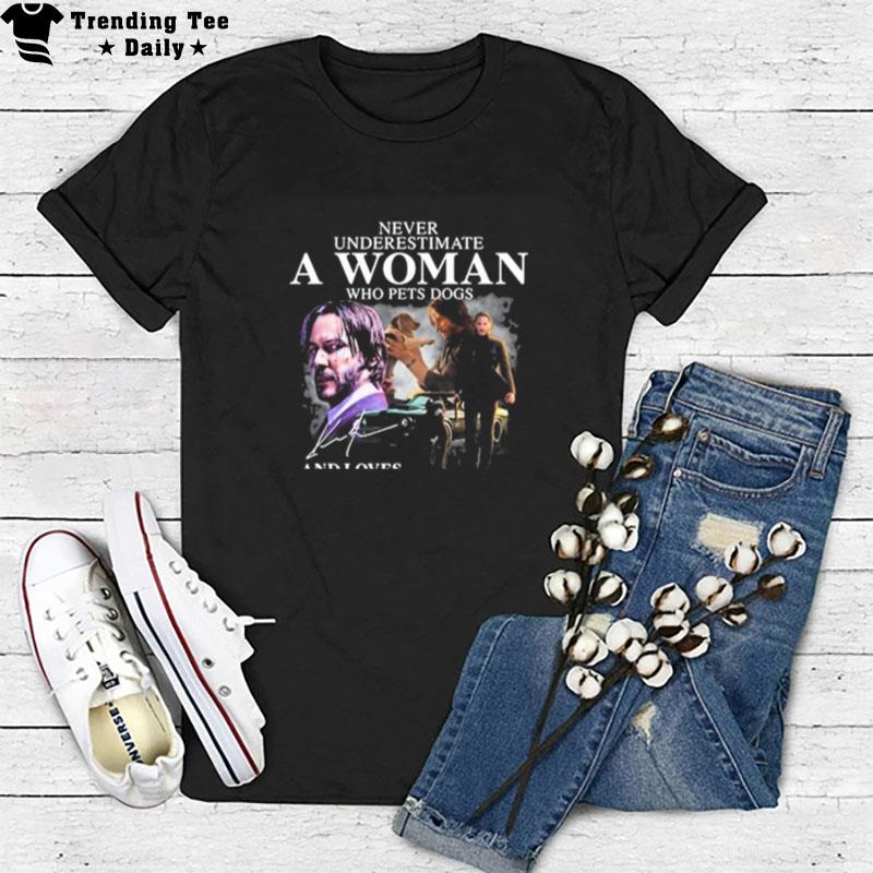 Never Underestimate A Woman Who Pets Dogs And Loves John Wick Keanu Reeves T-Shirt