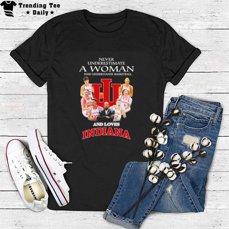 Never Underestimate A Woman Who Understand Basketball And Loves Indiana Hoosiers Basketball T-Shirt