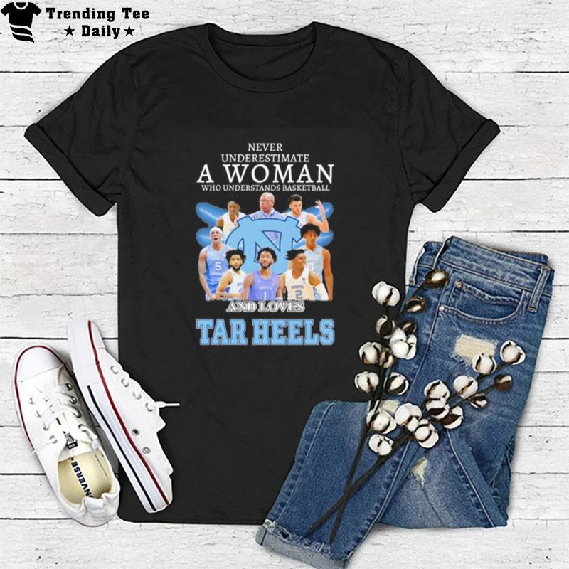 Never Underestimate A Woman Who Understand Basketball And Loves North Carolina Tar Heels Basketball 2023 T-Shirt