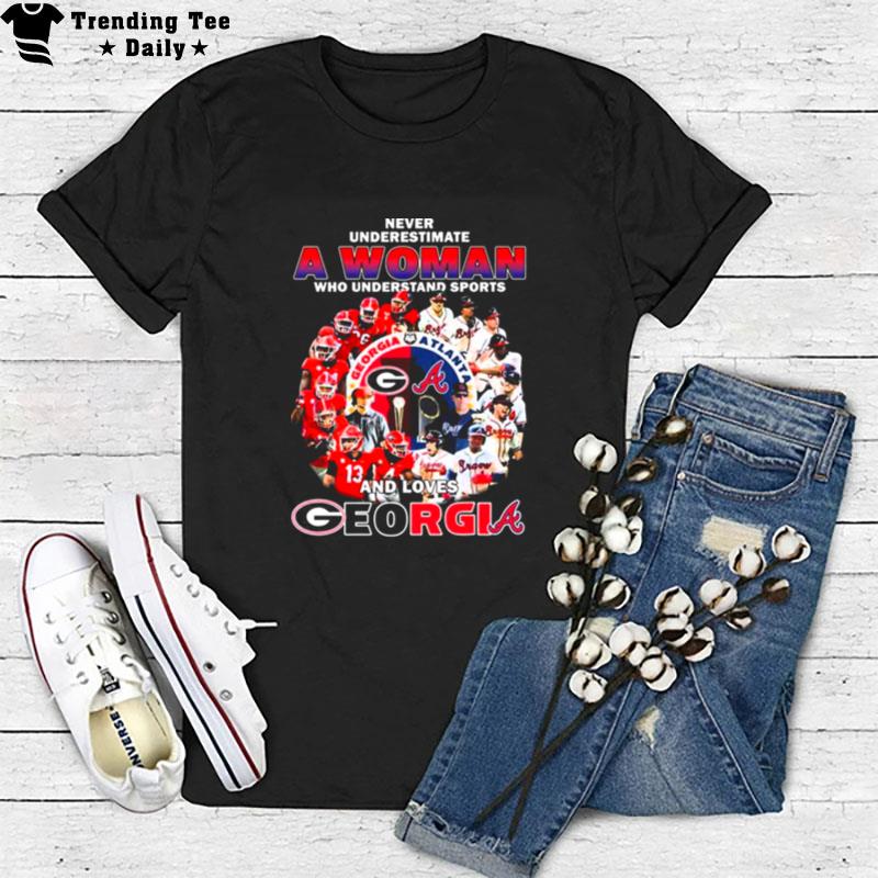 Never Underestimate A Woman Who Understand Sports And Loves Georgia And Braves T-Shirt