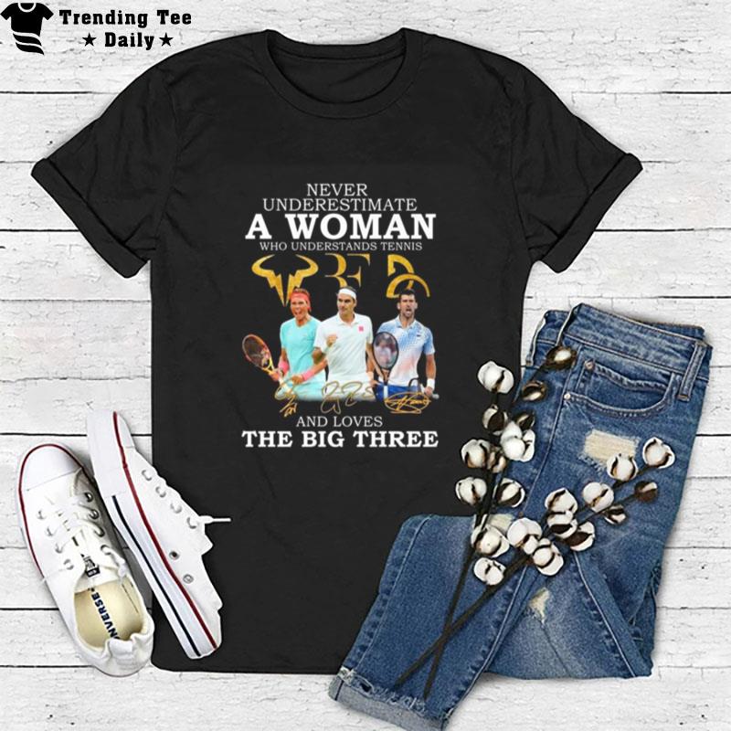 Never Underestimate A Woman Who Understand Tennis And Loves The Big Three Signatures T-Shirt